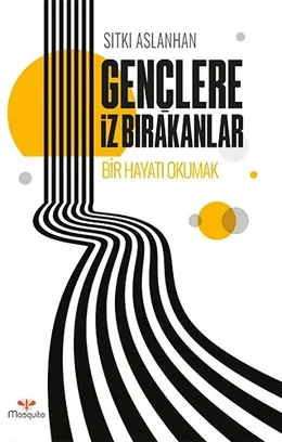 Gen&ccedil;lere İz Bırakanlar &ndash; Bir Hayatı Okumak